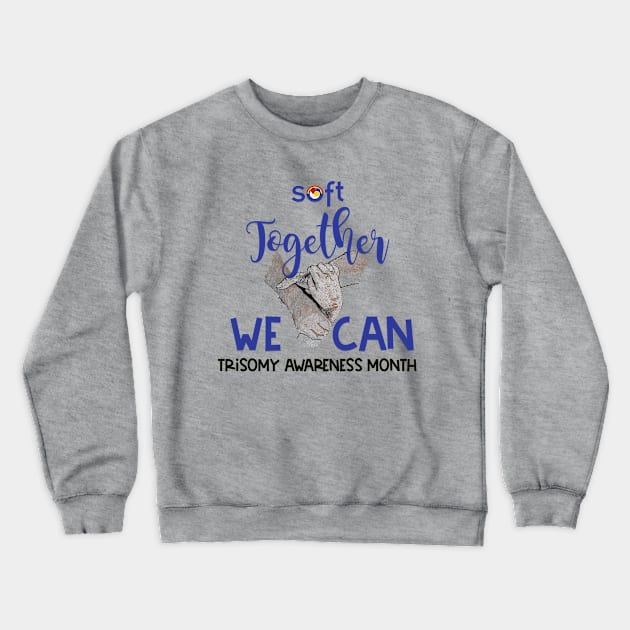 2023 "Together We Can" Trisomy Awareness Crewneck Sweatshirt by SOFT Trisomy Awareness